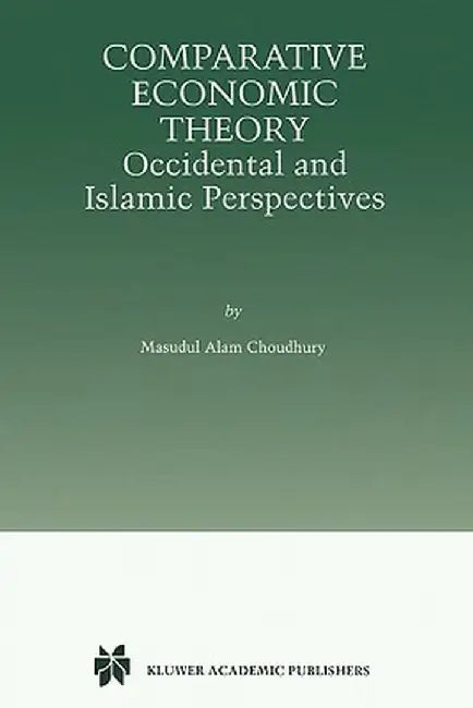 Comparative Economic Theory: Occidental and Islamic Perspectives by Masudul Alam Choudhury