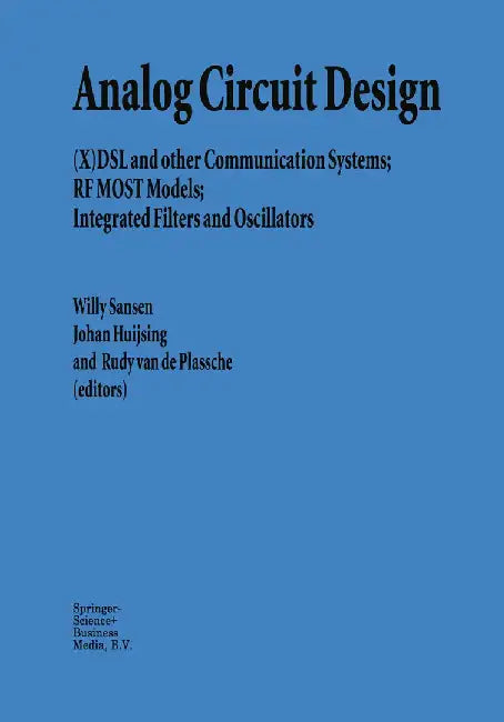 Analog Circuit Design: (X)DSL and Other Communication Systems; RF Most Models; Integrated Filters and Oscillators by Willy M. C. Sansen