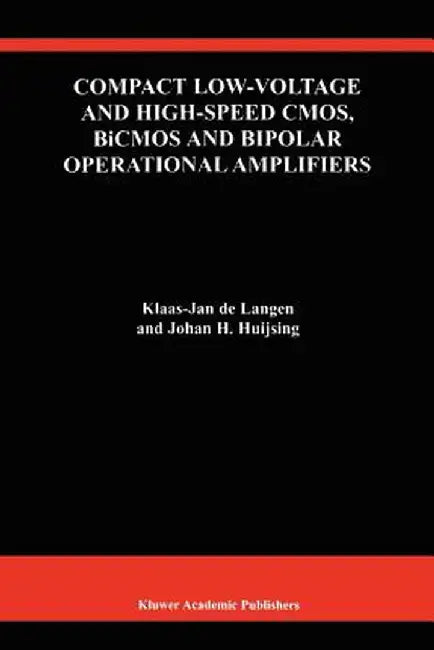 Compact Low-Voltage and High-Speed Cmos, BICMOS and Bipolar Operational Amplifiers by Klaas-Jan de Langen