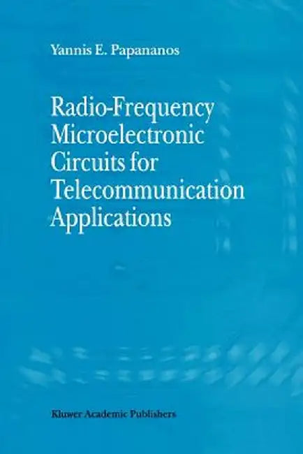 Radio-Frequency Microelectronic Circuits for Telecommunication Applications by Yannis E. Papananos