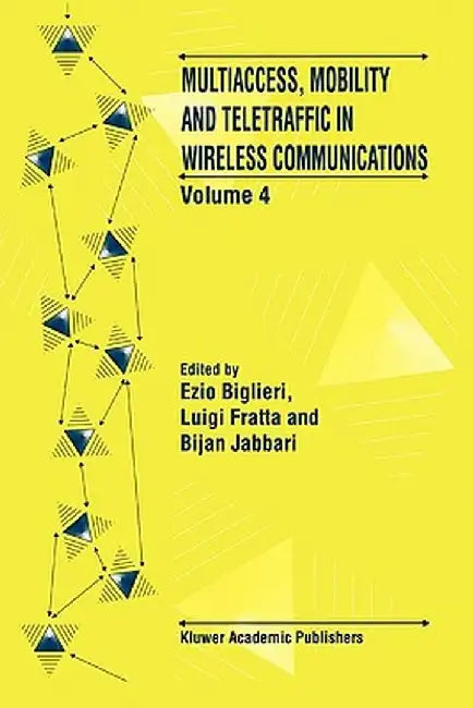 Multiaccess, Mobility and Teletraffic in Wireless Communications: Volume 4 by Ezio Biglieri