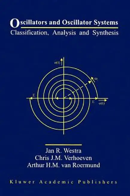 Oscillators and Oscillator Systems: Classification, Analysis and Synthesis by Jan R. Westra
