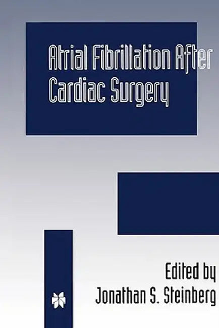 Atrial Fibrillation After Cardiac Surgery by Jonathan S. Steinberg