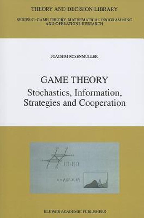 Game Theory: Stochastics, Information, Strategies and Cooperation by Joachim Rosenmüller