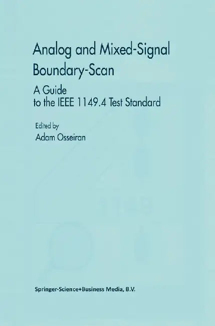 Analog and Mixed-Signal Boundary-Scan: A Guide to the IEEE 1149.4 Test Standard by Adam Osseiran