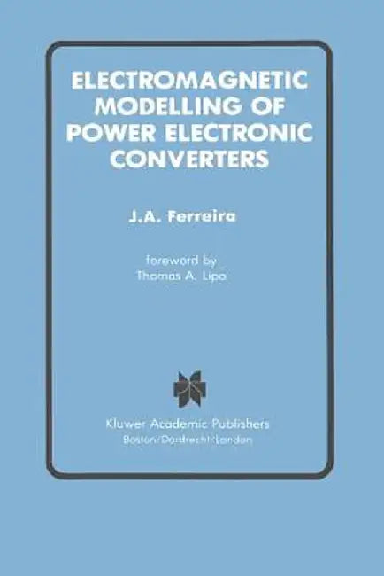 Electromagnetic Modelling of Power Electronic Converters by J. A. Ferreira