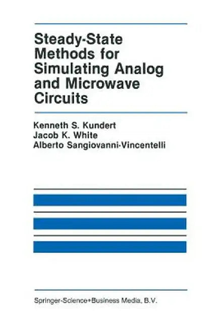 Steady-State Methods for Simulating Analog and Microwave Circuits by Kenneth S. Kundert