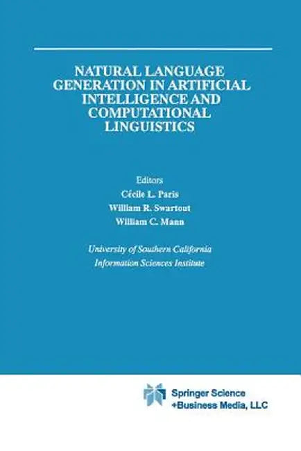 Natural Language Generation in Artificial Intelligence and Computational Linguistics by Cecile L. Paris