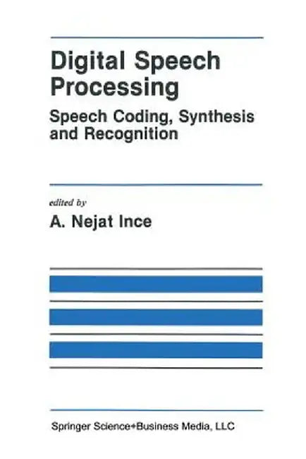 Digital Speech Processing: Speech Coding, Synthesis and Recognition by A. Nejat Ince