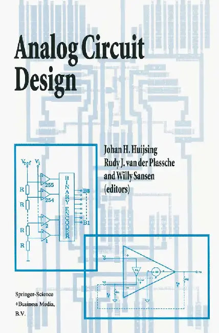 Analog Circuit Design: Operational Amplifiers, Analog to Digital Convertors, Analog Computer Aided Design by Johan Huijsing