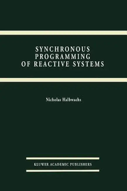 Synchronous Programming of Reactive Systems by Nicolas Halbwachs