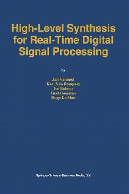 High-Level Synthesis for Real-Time Digital Signal Processing by Jan Vanhoof