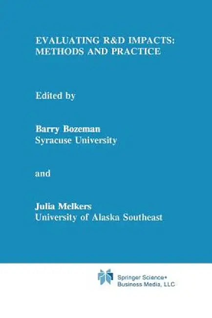 Evaluating R&d Impacts: Methods and Practice by Barry Bozeman