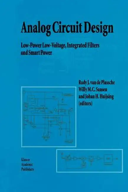 Analog Circuit Design: Low-Power Low-Voltage, Integrated Filters and Smart Power by Rudy J. Van De Plassche