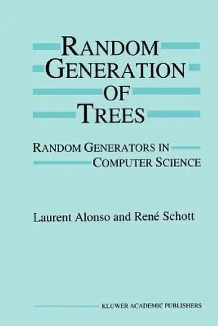 Random Generation of Trees: Random Generators in Computer Science by Laurent Alonso