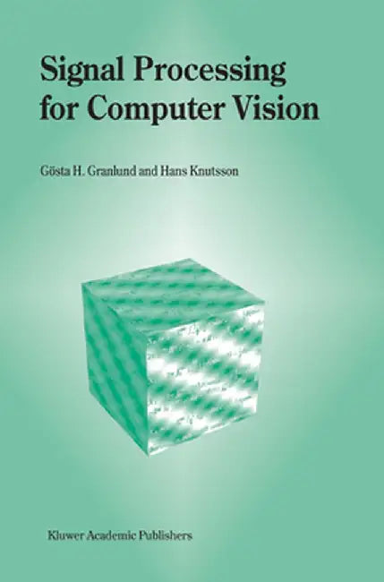 Signal Processing for Computer Vision by Gösta H. Granlund