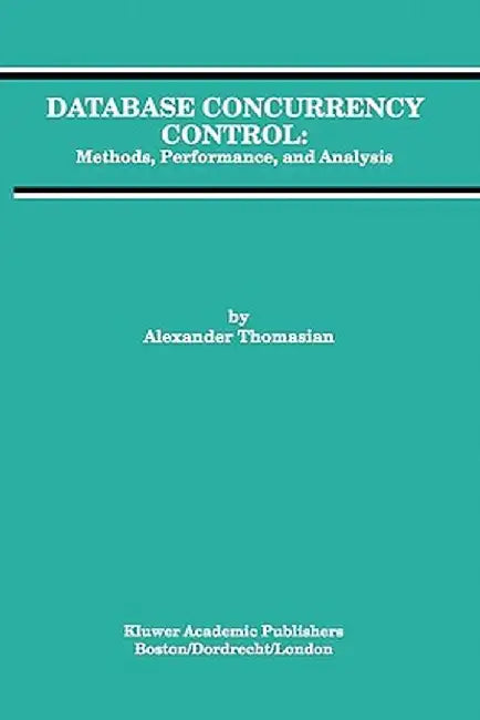 Database Concurrency Control: Methods, Performance, and Analysis by Alexander Thomasian