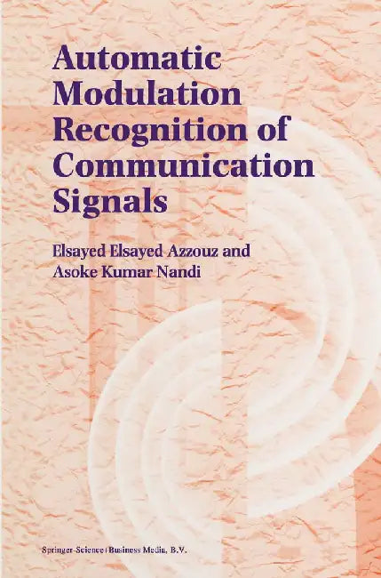 Automatic Modulation Recognition of Communication Signals by Elsayed Azzouz