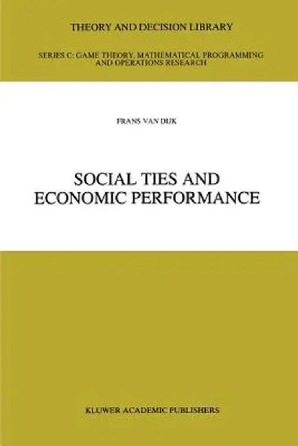 Social Ties and Economic Performance by Frans Van Dijk