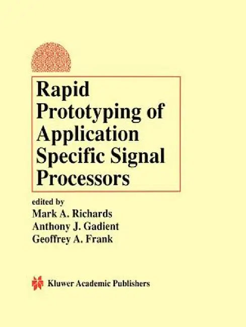 Rapid Prototyping of Application Specific Signal Processors by Mark A. Richards