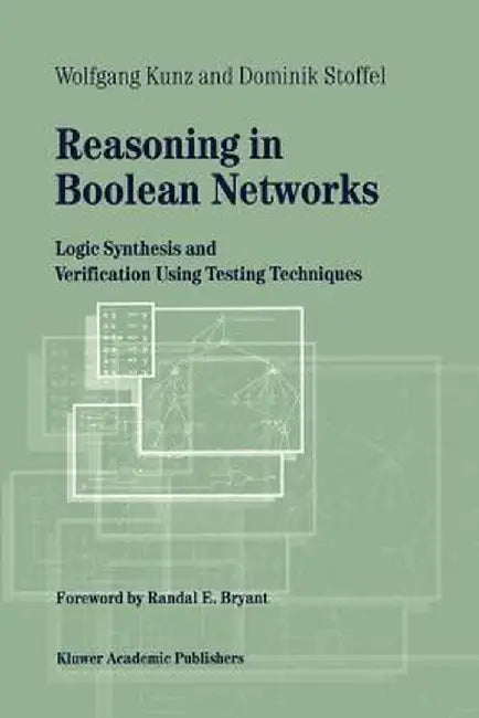 Reasoning in Boolean Networks: Logic Synthesis and Verification Using Testing Techniques by Wolfgang Kunz