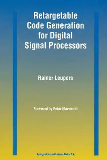 Retargetable Code Generation for Digital Signal Processors by Rainer Leupers