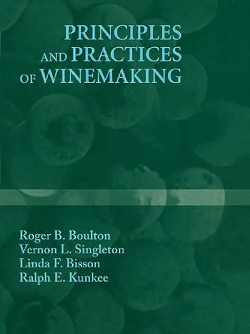 Principles and Practices of Winemaking by Roger B. Boulton