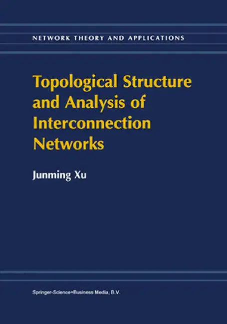 Topological Structure and Analysis of Interconnection Networks by Junming Xu