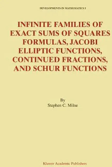 Infinite Families of Exact Sums of Squares Formulas, Jacobi Elliptic Functions, Continued Fractions, and Schur Functions by Stephen C. Milne