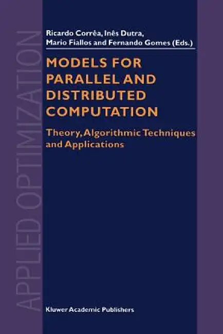 Models for Parallel and Distributed Computation: Theory, Algorithmic Techniques and Applications by R. Correa