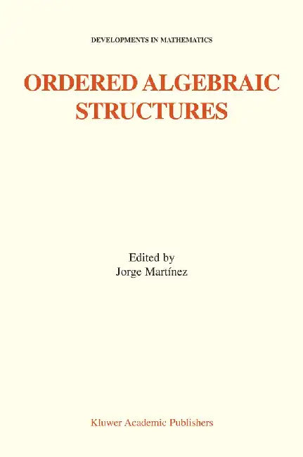 Ordered Algebraic Structures: Proceedings of the Gainesville Conference Sponsored by the University of Florida 28th February -- 3rd March, 2001 by Jorge Martínez