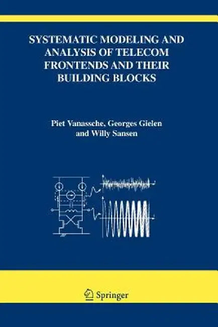 Systematic Modeling and Analysis of Telecom Frontends and Their Building Blocks by Piet Vanassche