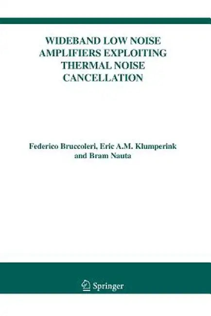 Wideband Low Noise Amplifiers Exploiting Thermal Noise Cancellation by Federico Bruccoleri