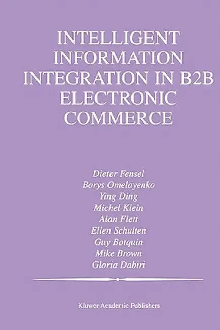 Intelligent Information Integration in B2B Electronic Commerce by Borys Omelayenko