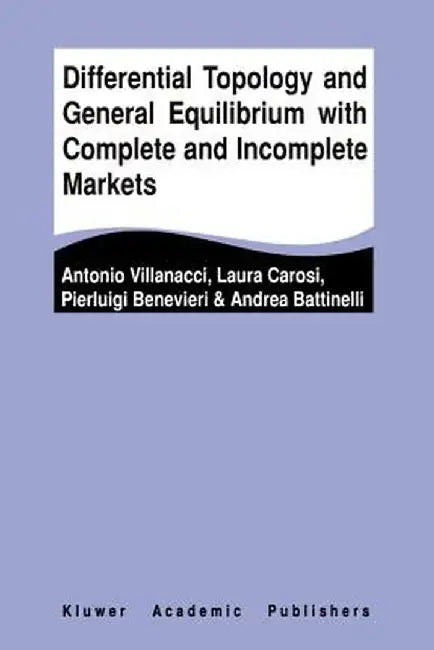 Differential Topology and General Equilibrium with Complete and Incomplete Markets by Antonio Villanacci