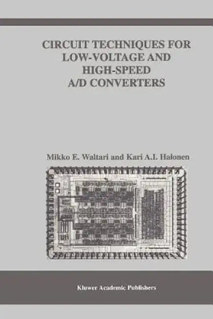 Circuit Techniques for Low-Voltage and High-Speed A/D Converters by Mikko E. Waltari