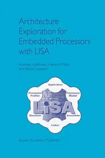 Architecture Exploration for Embedded Processors with Lisa by Andreas Hoffmann