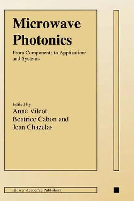 Microwave Photonics: From Components to Applications and Systems by Anne Vilcot