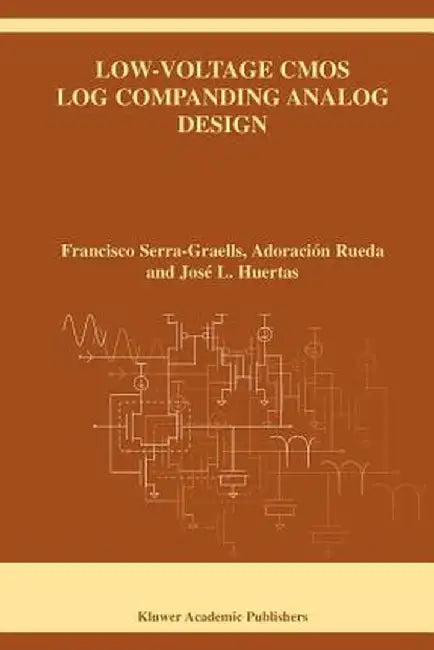Low-Voltage CMOS Log Companding Analog Design by Francisco Serra-Graells