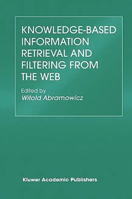 Knowledge-Based Information Retrieval and Filtering from the Web by Witold Abramowicz