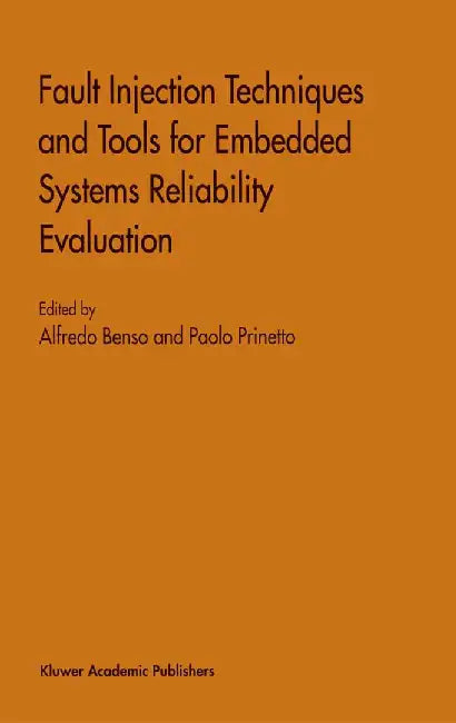 Fault Injection Techniques and Tools for Embedded Systems Reliability Evaluation by Alfredo Benso