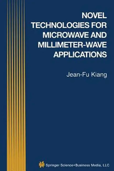 Novel Technologies for Microwave and Millimeter -- Wave Applications by Jean-Fu Kiang