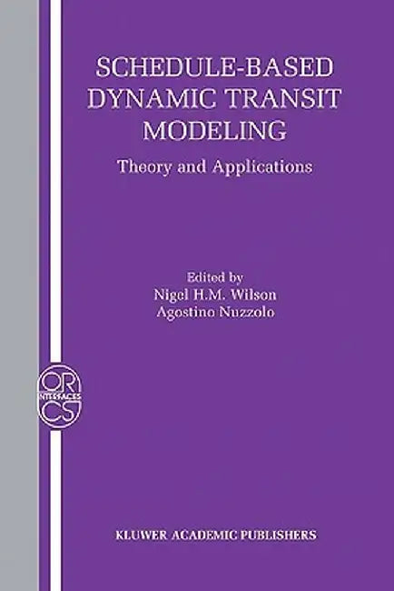 Schedule-Based Dynamic Transit Modeling: Theory and Applications by Nigel H. M. Wilson