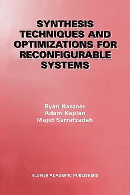 Synthesis Techniques and Optimizations for Reconfigurable Systems by Ryan Kastner