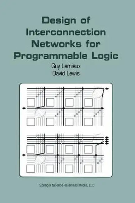 Design of Interconnection Networks for Programmable Logic by Guy LeMieux