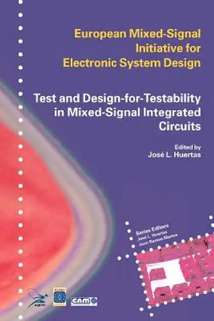 Test and Design-For-Testability in Mixed-Signal Integrated Circuits by Jose Luis Huertas Díaz