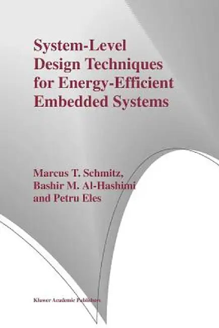 System-Level Design Techniques for Energy-Efficient Embedded Systems by Marcus T. Schmitz