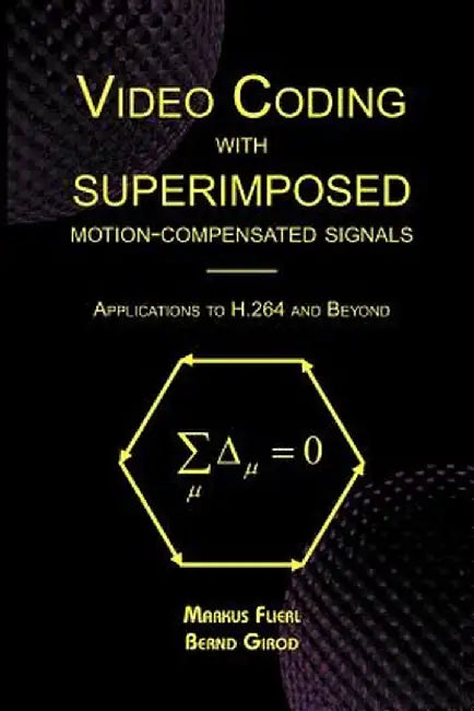 Video Coding with Superimposed Motion-Compensated Signals: Applications to H.264 and Beyond by Markus Flierl