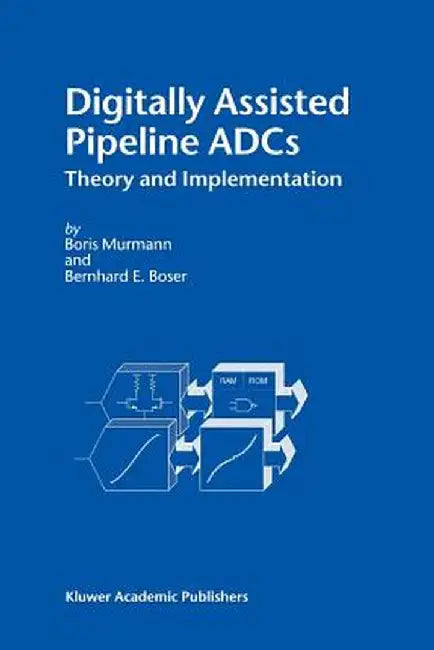 Digitally Assisted Pipeline Adcs: Theory and Implementation by Boris Murmann