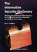 The Information Security Dictionary: Defining the Terms That Define Security for E-Business, Internet, Information and Wireless Technology by Urs E. Gattiker